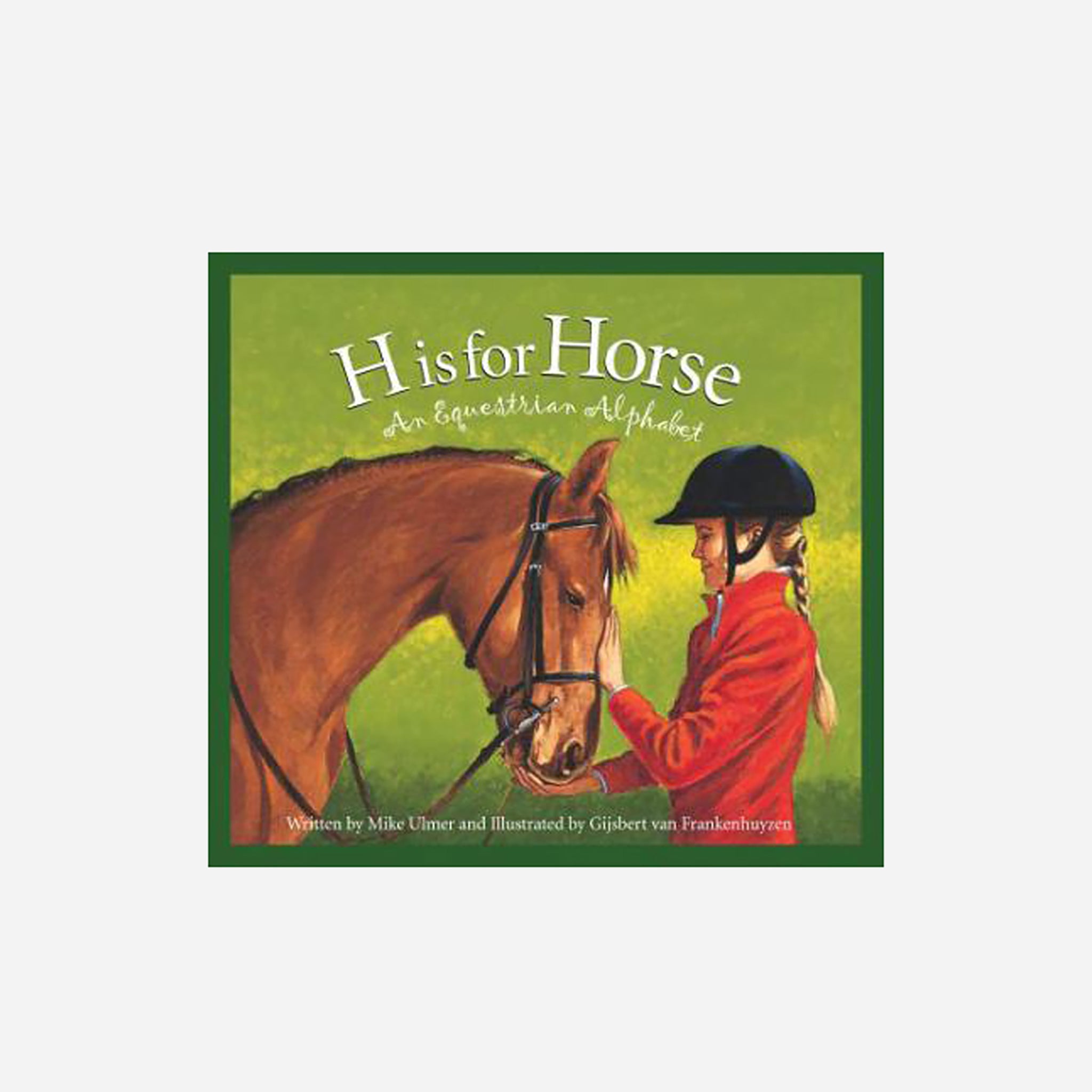 H is for Horse, An Equestrian Alphabet Book